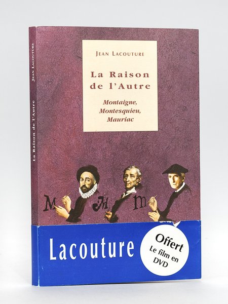 La Raison de l'Autre. Montaigne, Montesquieu, Mauriac [ Avec 2 …