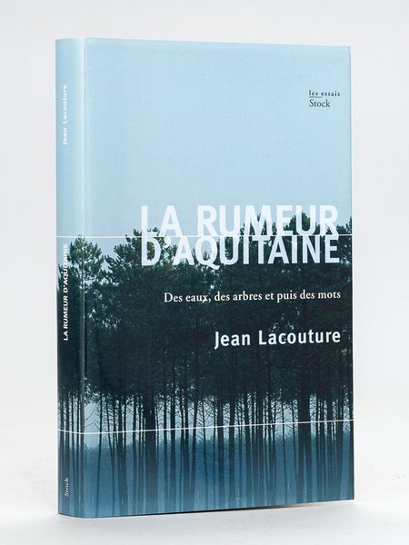 La rumeur d'Aquitaine. Des eaux, des arbres et puis des …