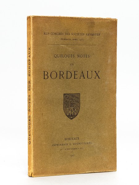 Quelques Notes sur Bordeaux [ Edition originale ] XLIe Congrès …