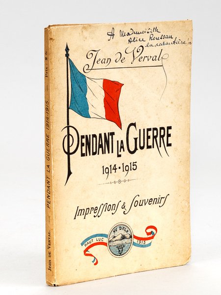 Pendant la Guerre 1914-1915. Impressions & Souvenirs [ Edition originale …