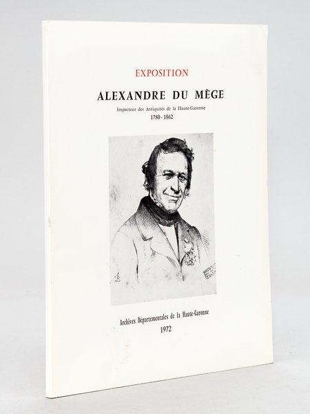 Exposition Alexandre du Mège, Inspecteur des Antiquités de la Haute-Garonne …