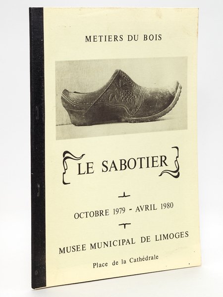 Métiers du bois : Le Sabotier. Octobre 1979 - Avril …