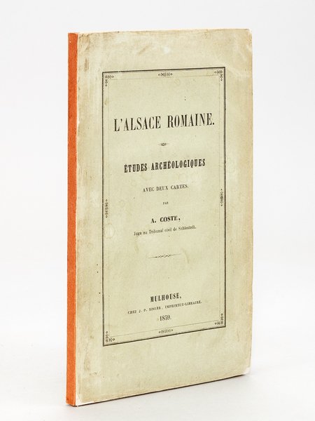 L'Alsace Romaine. Etudes archéologiques avec deux cartes [ Edition originale …