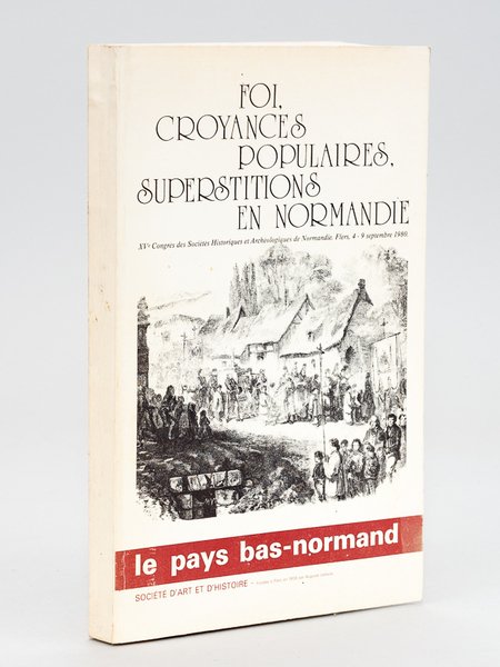 Foi, croyances populaires, superstitions en Normandie. XVe Congrès des Sociétés …