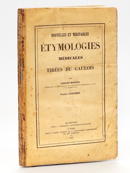 Nouvelles et véritables Etymologies médicales tirées du Gaulois [ Edition …