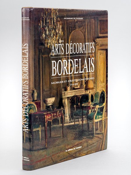 Les Arts décoratifs Bordelais. Mobilier et Objets domestiques 1714-1895