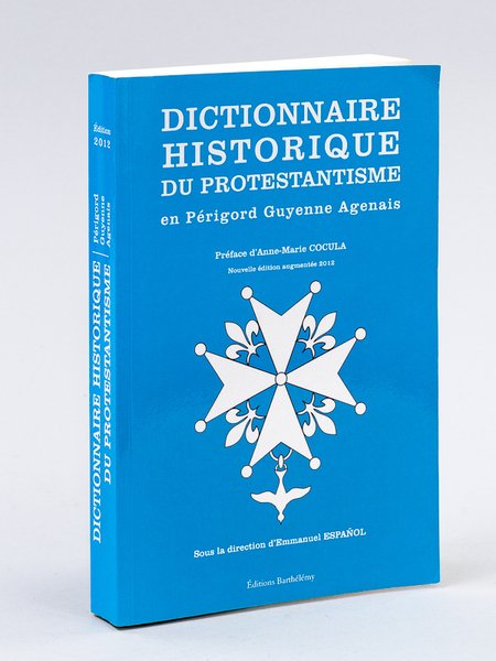 Dictionnaire historique du Protestantisme en Périgord, Guyenne, Agenais [ Livre …