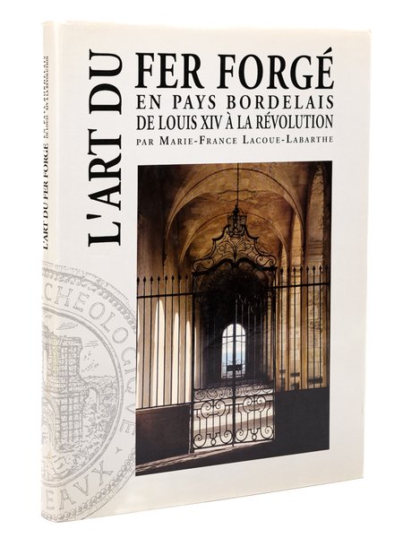 L'Art du fer forgé en pays bordelais de Louis XIV …