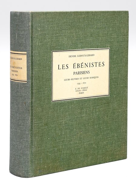 Les Ebénistes parisiens. Leurs oeuvres et leurs marques. 1795-1870
