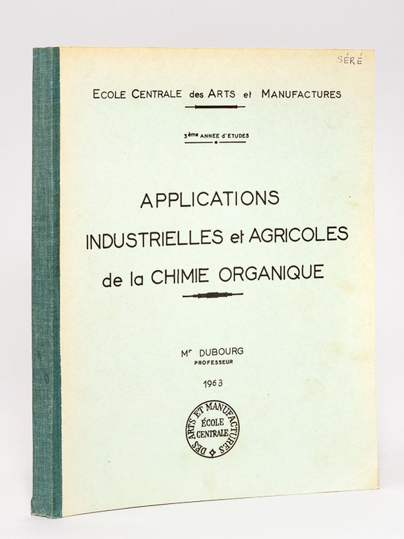 Applications industrielles et agricoles de la Chimie organique. Ecole Centrale …