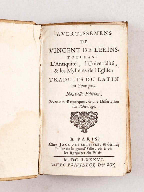 Avertissemens de Vincent de Lérins, touchant l'Antiquité, l'Universalité, & les …