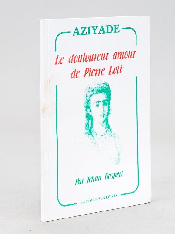 Aziyade. Le douloureux amour de Pierre Loti. [ Edition originale …