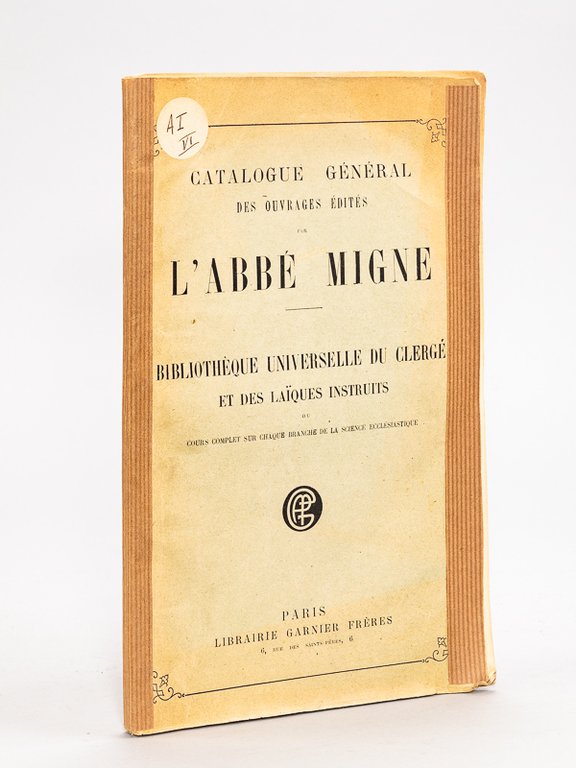 Catalogue général des ouvrages édités par l'abbé Migne. Bibliothèque universelle …