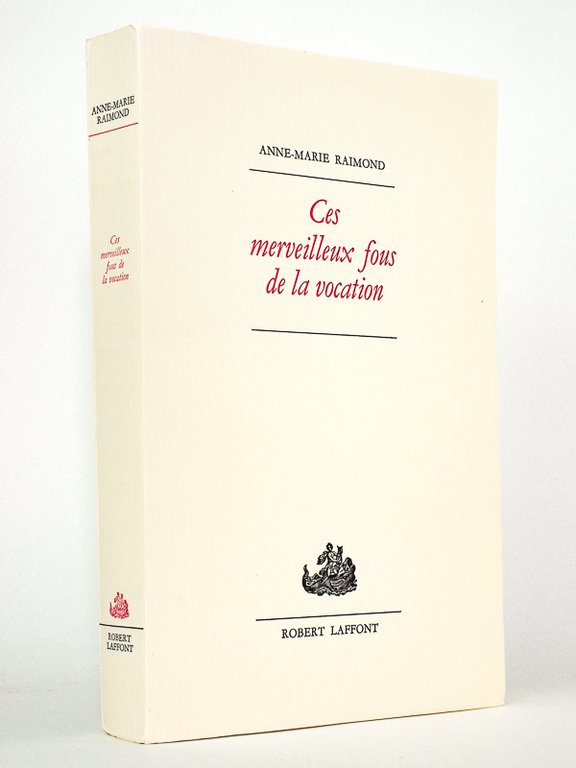 Ces merveilleux fous de la vocation. [ édition originale - …