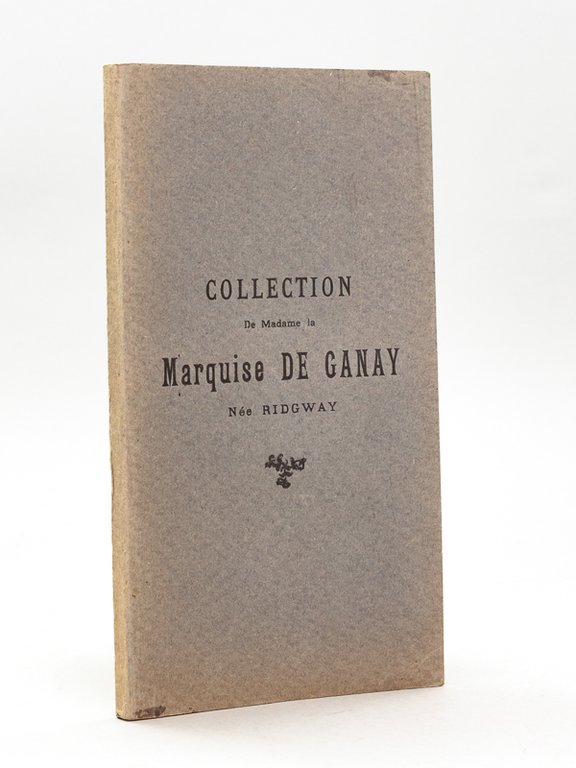 Collection de Madame la Marquise de Ganay née Ridgway. Catalogue …