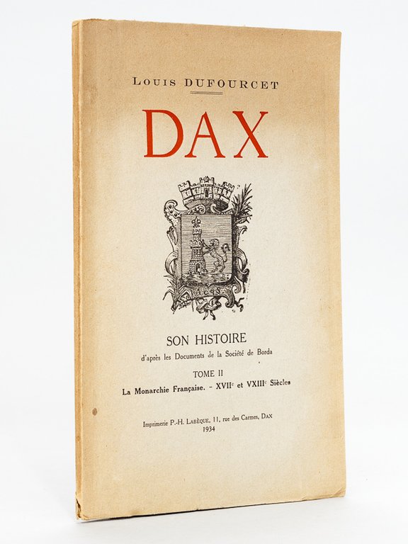 Dax. Son Histoire. Tome II : La Monarchie Française - …