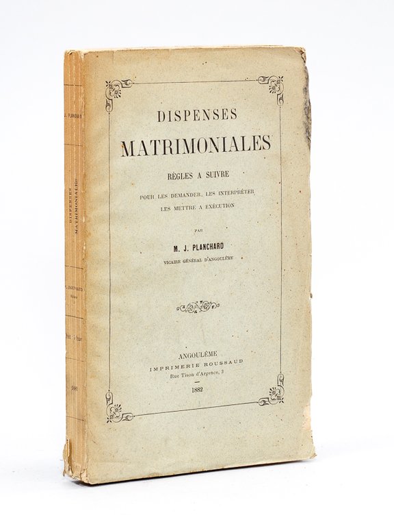 Dispenses Matrimoniales. Règles à suivre pour les demander, les interpréter, …