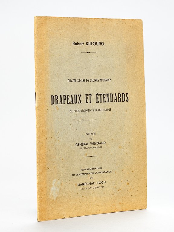 Drapeaux et Etendards de nos régiments d'Aquitaine. Quatre siècles de …