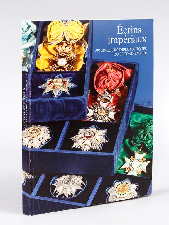 Ecrins impériaux. Splendeurs diplomatiques du Second Empire.