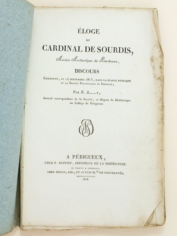 Eloge du Cardinal de Sourdis, Ancien Archevêque de Bordeaux, Discours …