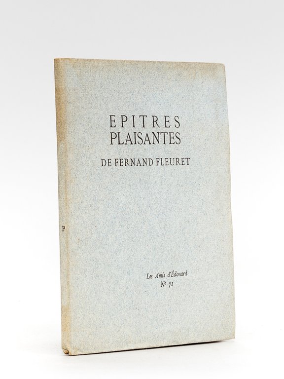 Epîtres plaisantes de Fernand Fleuret. [ avec un envoi d'Edouard …