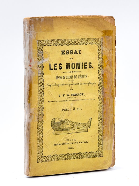 Essai sur les Momies. Histoire sacrée de l'Egypte expliquée d'après …