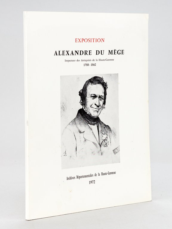 Exposition Alexandre du Mège, Inspecteur des Antiquités de la Haute-Garonne …