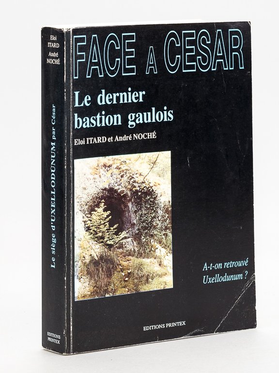 Face à César. Le dernier bastion gaulois. A-t-on retrouvé Uxellodunum …