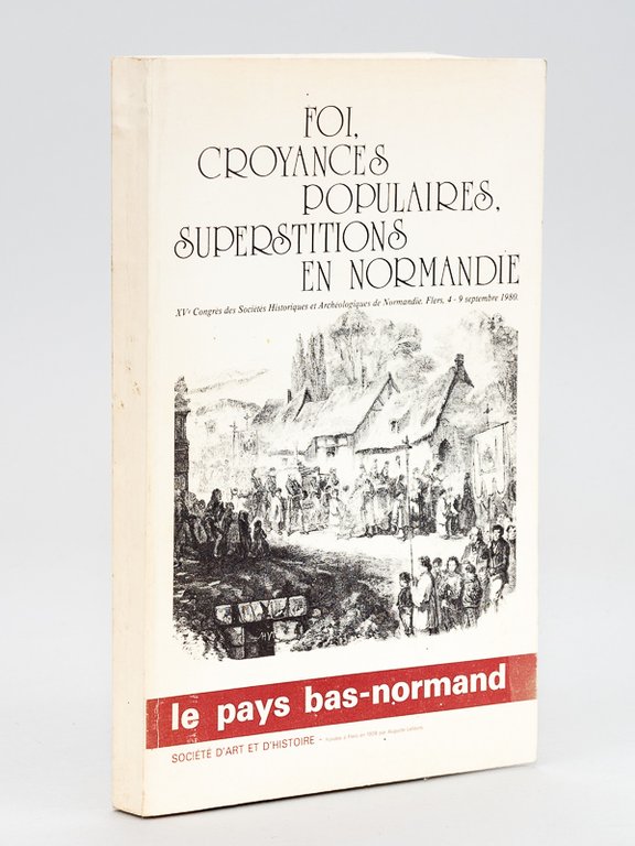 Foi, croyances populaires, superstitions en Normandie. XVe Congrès des Sociétés …