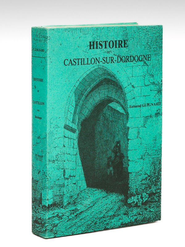 Histoire de Castillon-sur-Dordogne (l'une des filleules de Bordeaux) et de …