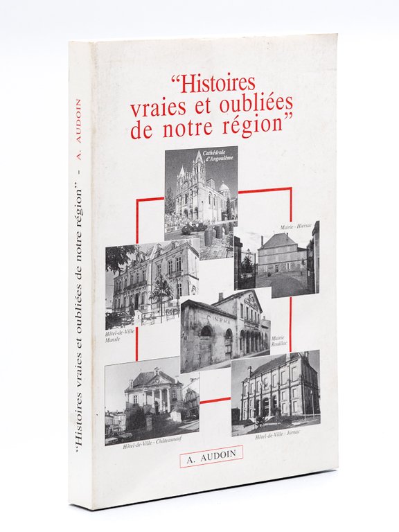 Histoires vraies et oubliées de notre région