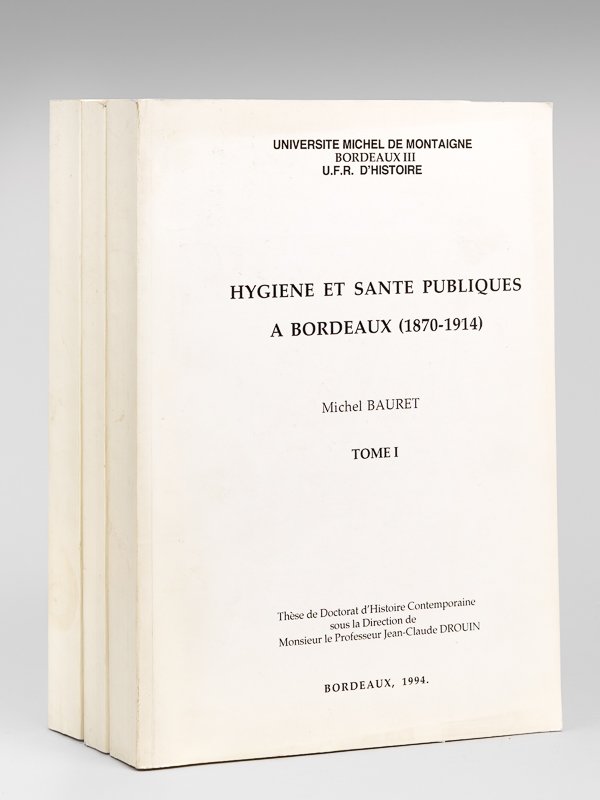 Hygiène et Santé Publiques à Bordeaux (1870-1914) (3 Tomes - …