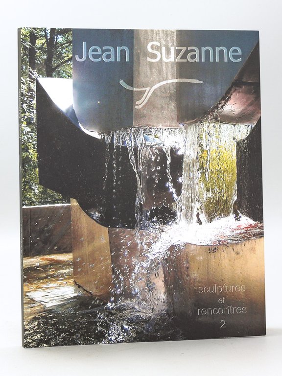 Jean Suzanne. Sculptures et Rencontres 2. 2000 / 2010 [ …