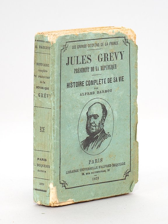 Jules Grévy. Président de la République. Histoire complète de sa …