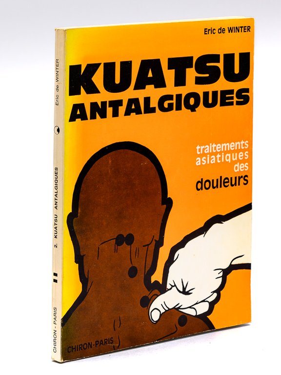Kuatsu antalgiques. Traitements traditionnels asiatiques des Douleurs. [ Edition originale …
