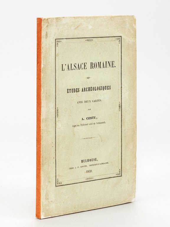 L'Alsace Romaine. Etudes archéologiques avec deux cartes [ Edition originale …