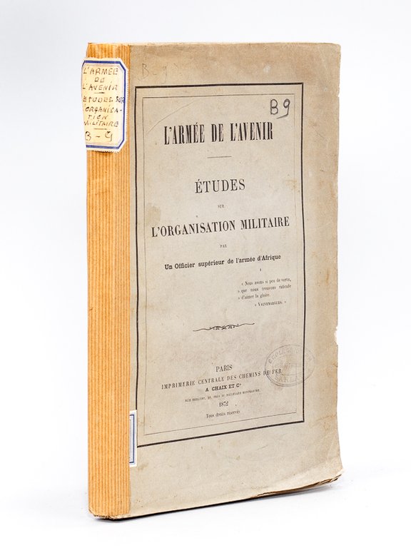 L'Armée de l'Avenir. Etudes sur l'Organisation militaire. [ Edition originale …