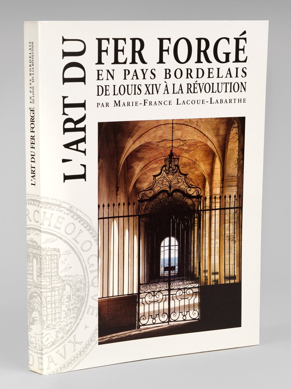 L'Art du fer forgé en pays bordelais de Louis XIV …
