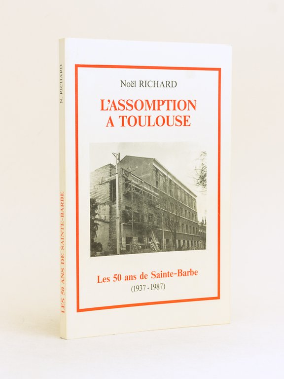 L'Assomption à Toulouse. Les 50 ans de Sainte-Barbe 1937-1987 [ …