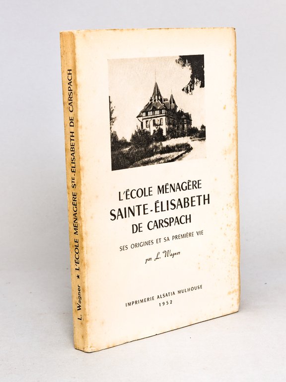 L'Ecole ménagère Sainte-Elisabeth de Carspach. Ses origines et sa première …
