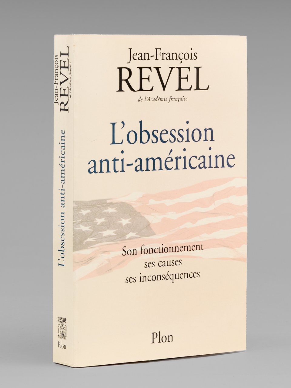 L'obsession anti-américaine - Son fonctionnement, ses causes, ses inconséquences [ …
