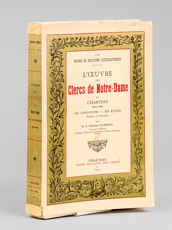 L'Oeuvre des Clercs de Notre-Dame de Chartres 1853-1885. Ses Fondateurs …