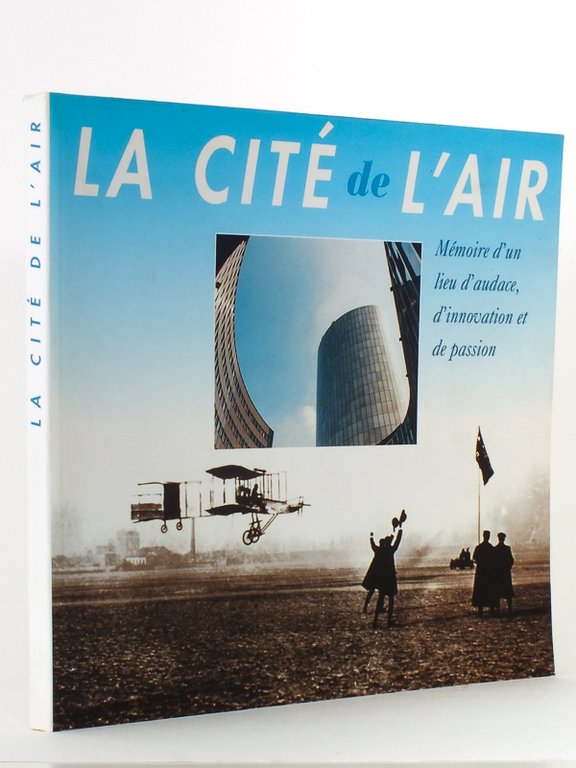 La Cité de l'Air : mémoire d'un lieu d'audace, d'innovation …