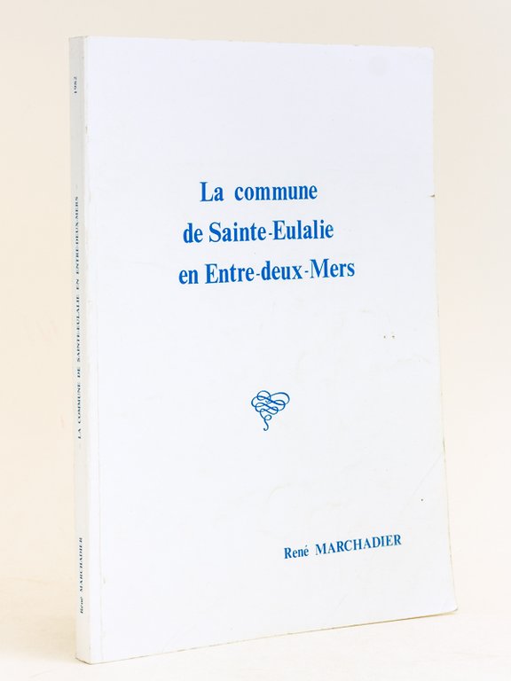 La commune de Sainte-Eulalie en Entre-deux-Mers [ Edition originale - …