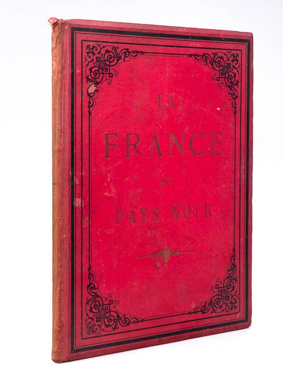 La France au Pays Noir. Campagne du Dahomey 1890-1892. Mission …