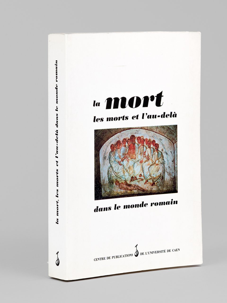 La mort, les morts et l'au-delà dans le monde romain. …