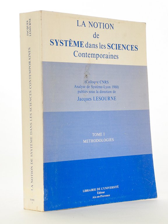 La notion de système dans les sciences contemporaines , Tome …