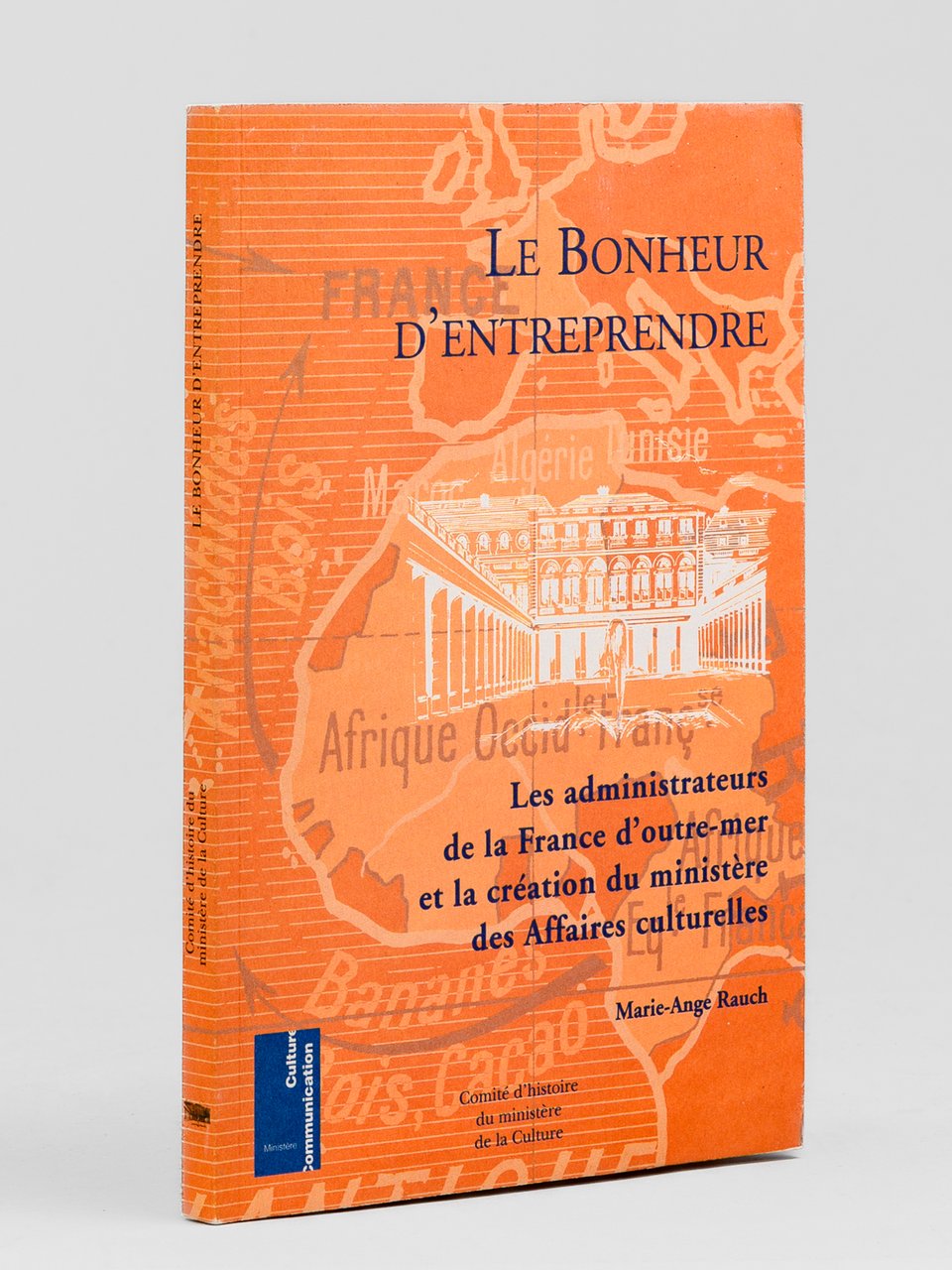 Le Bonheur d'Entreprendre. Les administateurs de la France d'outre-mer et … | Immagine principale