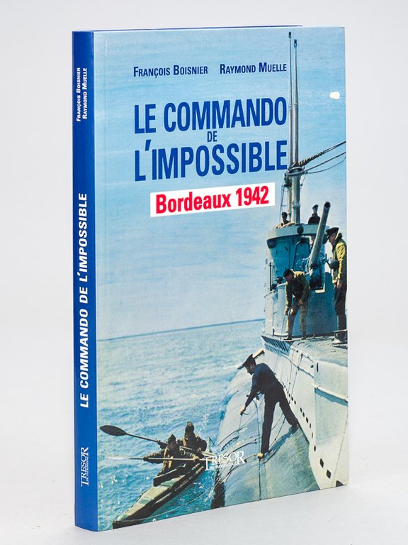 Le Commando de l'impossible - Bordeaux 1942 [ exemplaire dédicacé …