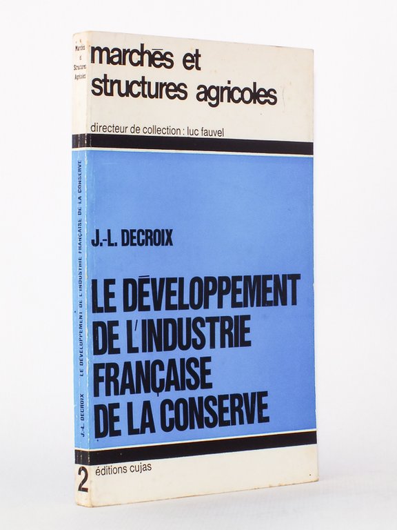 Le développement de l'industrie française de la conserve (coll. marchés …